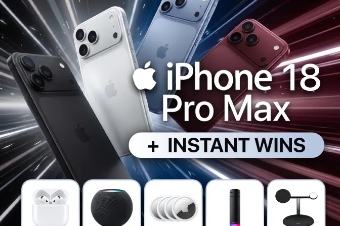 Win an iPhone 18 Pro Max + Instant Wins!