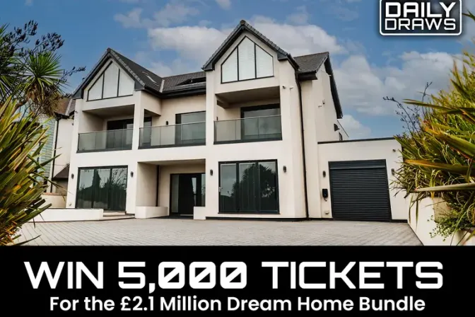 5000 Ticket Bundle Worth £950 for Entry in the £2.1 Million Dream Home Bundle Prize Draw
